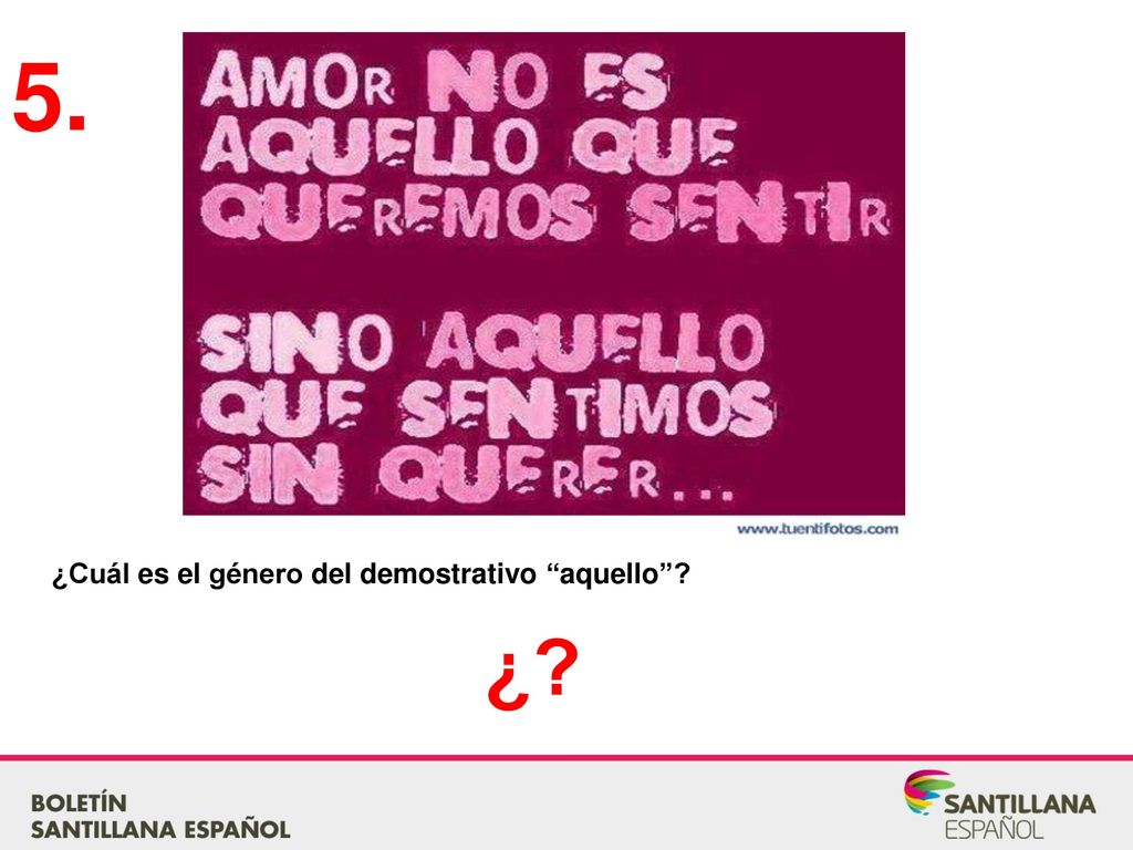 5. Respuesta: neutro ¿Cuál es el género del demostrativo aquello ¿