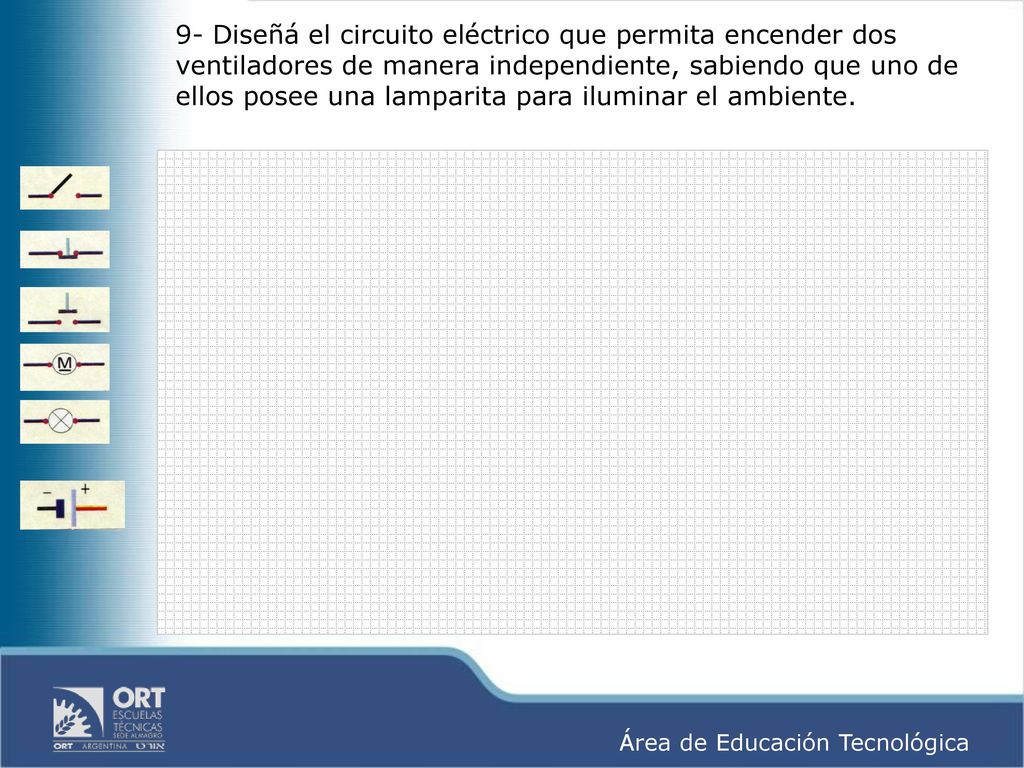 9- Diseñá el circuito eléctrico que permita encender dos ventiladores de manera independiente, sabiendo que uno de ellos posee una lamparita para iluminar el ambiente.