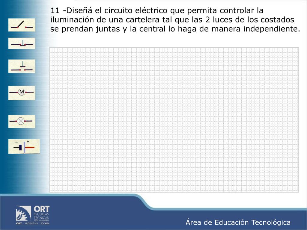 11 -Diseñá el circuito eléctrico que permita controlar la iluminación de una cartelera tal que las 2 luces de los costados se prendan juntas y la central lo haga de manera independiente.