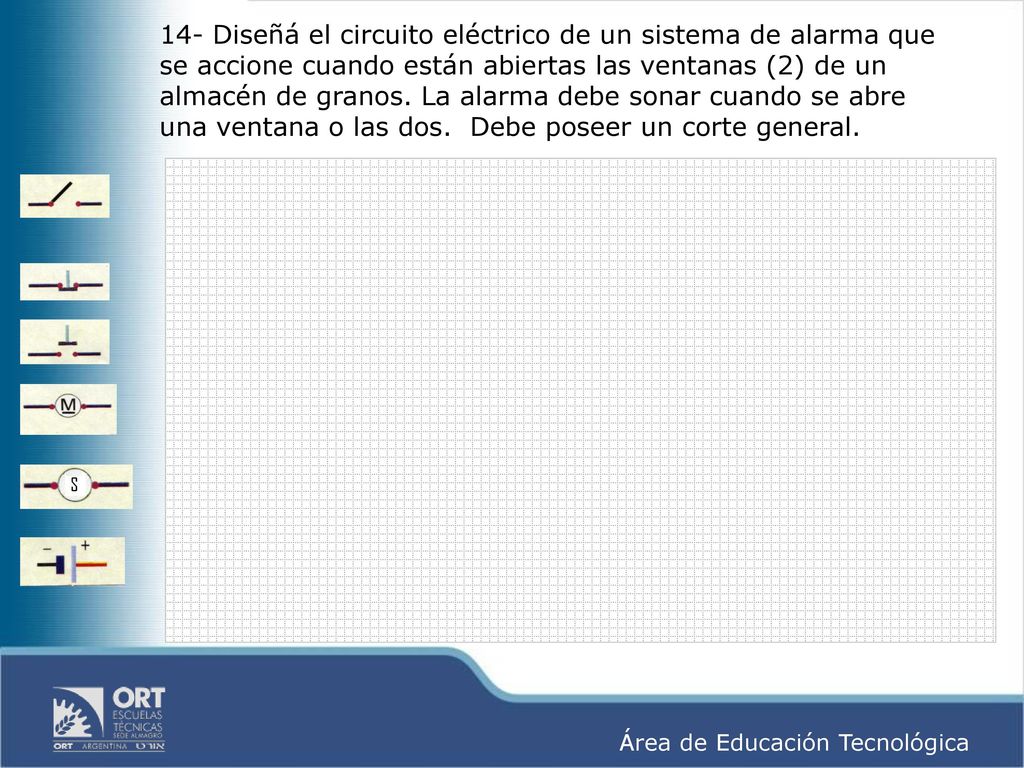 14- Diseñá el circuito eléctrico de un sistema de alarma que se accione cuando están abiertas las ventanas (2) de un almacén de granos.