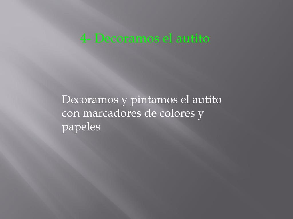 4- Decoramos el autito Decoramos y pintamos el autito con marcadores de colores y papeles