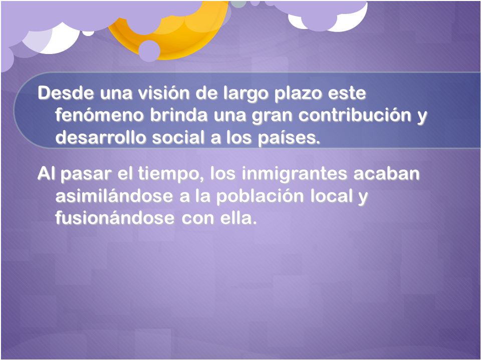 Desde una visión de largo plazo este fenómeno brinda una gran contribución y desarrollo social a los países.