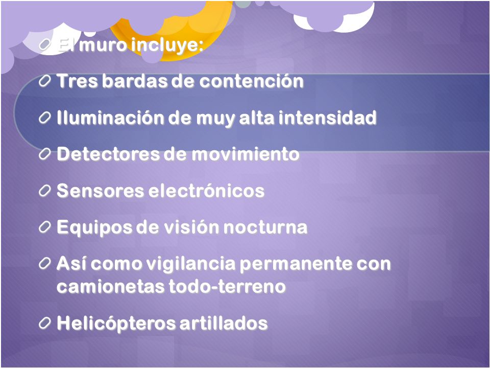 El muro incluye: Tres bardas de contención. Iluminación de muy alta intensidad. Detectores de movimiento.