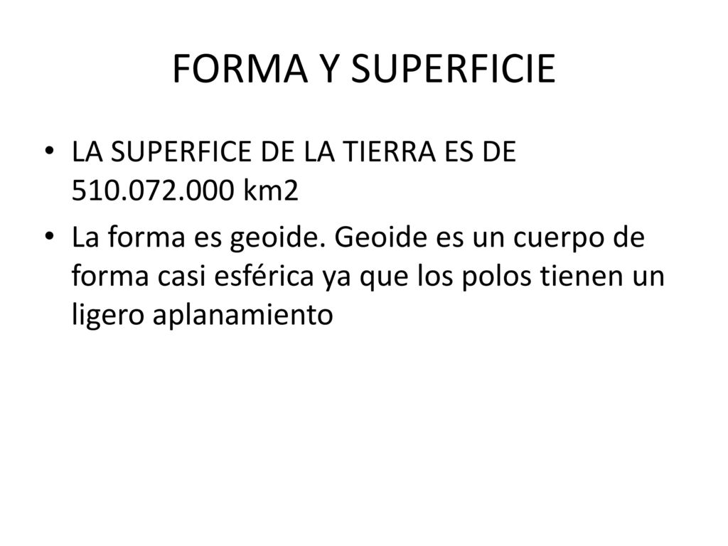 FORMA Y SUPERFICIE LA SUPERFICE DE LA TIERRA ES DE km2