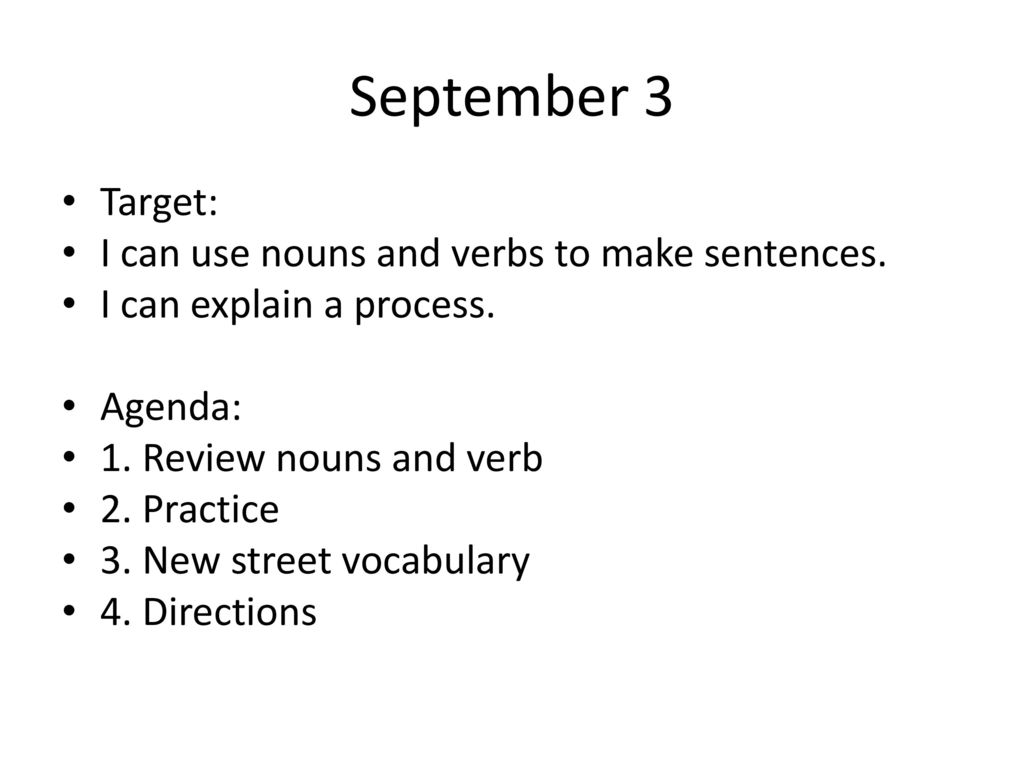 September 3 Target: I can use nouns and verbs to make sentences.