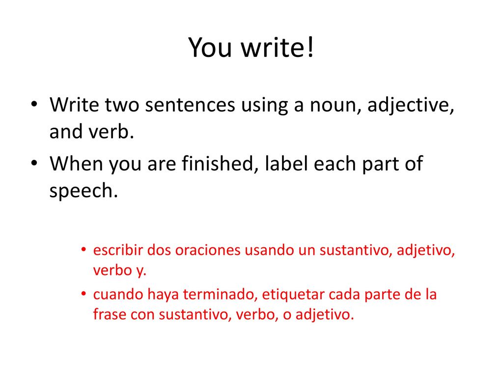 You write! Write two sentences using a noun, adjective, and verb.