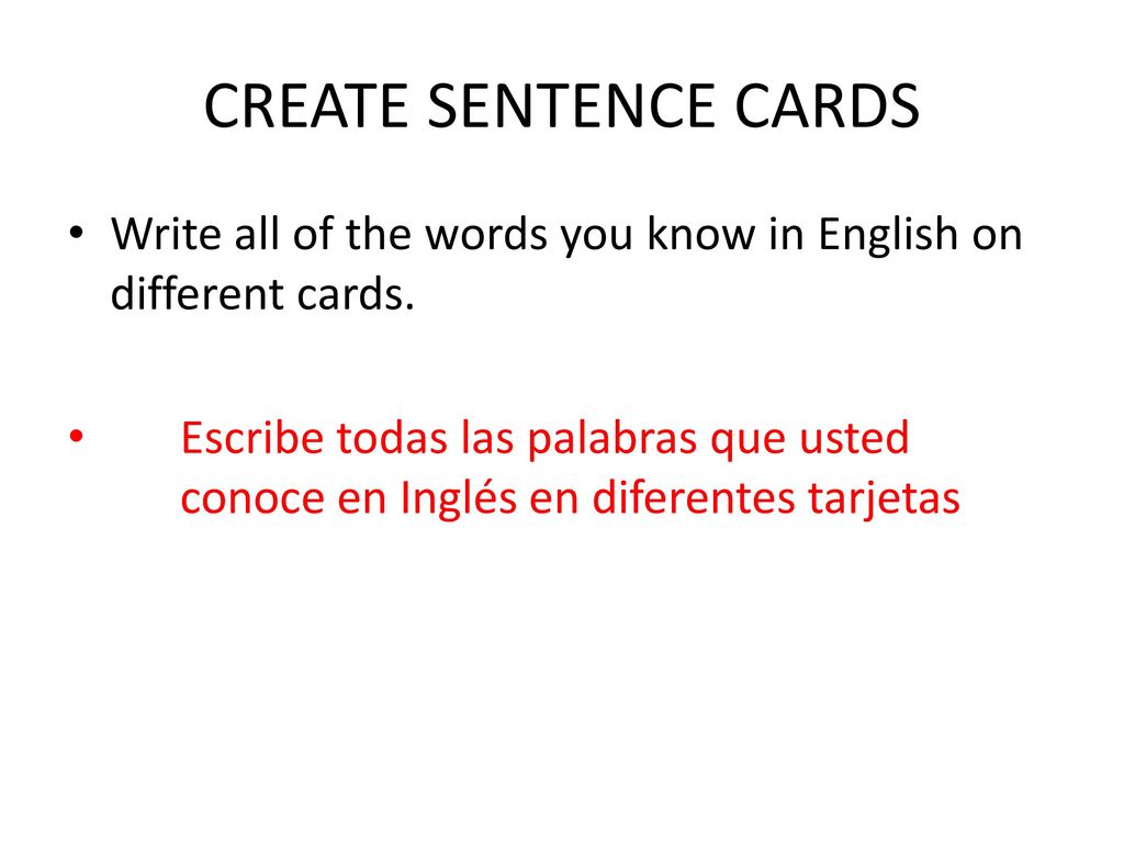 CREATE SENTENCE CARDS Write all of the words you know in English on different cards.