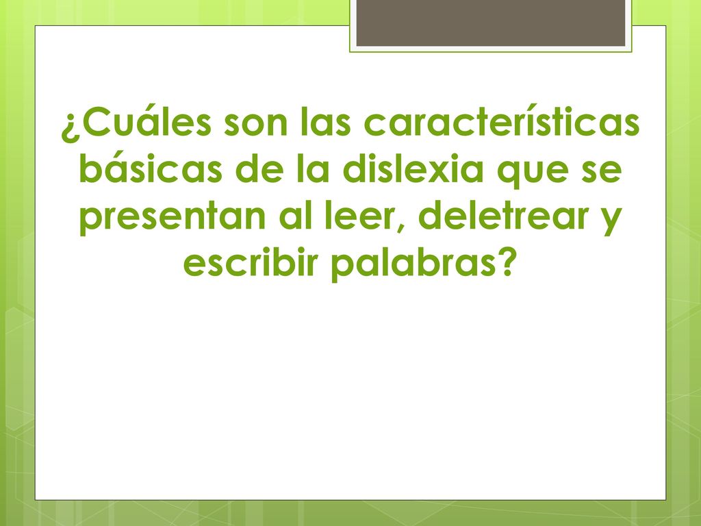 ¿Cuáles son las características básicas de la dislexia que se presentan al leer, deletrear y escribir palabras