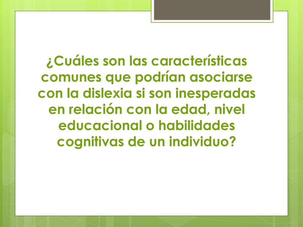 ¿Cuáles son las características comunes que podrían asociarse con la dislexia si son inesperadas en relación con la edad, nivel educacional o habilidades cognitivas de un individuo