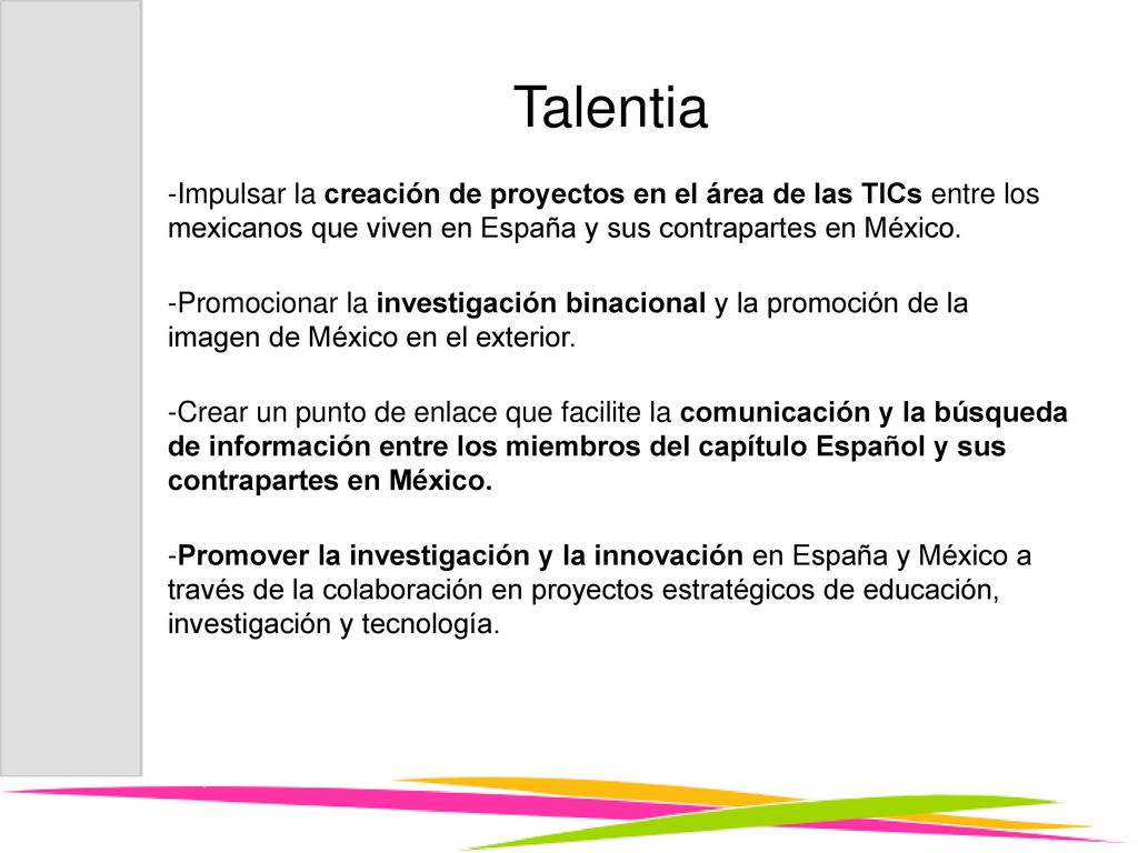 Talentia -Impulsar la creación de proyectos en el área de las TICs entre los mexicanos que viven en España y sus contrapartes en México.