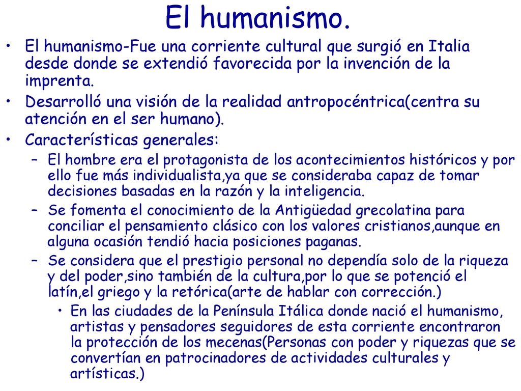 El humanismo. El humanismo-Fue una corriente cultural que surgió en Italia desde donde se extendió favorecida por la invención de la imprenta.