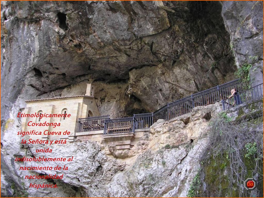 Etimológicamente Covadonga significa Cueva de la Señora y está unida indisolublemente al nacimiento de la nacionalidad hispánica.