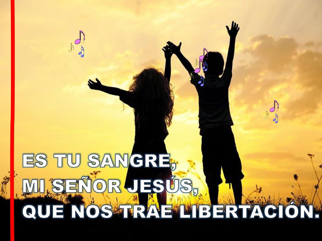 ES TU SANGRE, MI SEÑOR JESÚS, QUE NOS TRAE LIBERTACIÓN.