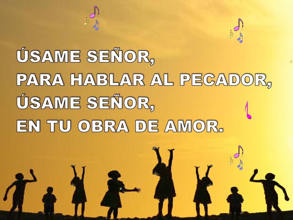 ÚSAME SEÑOR, PARA HABLAR AL PECADOR, EN TU OBRA DE AMOR.