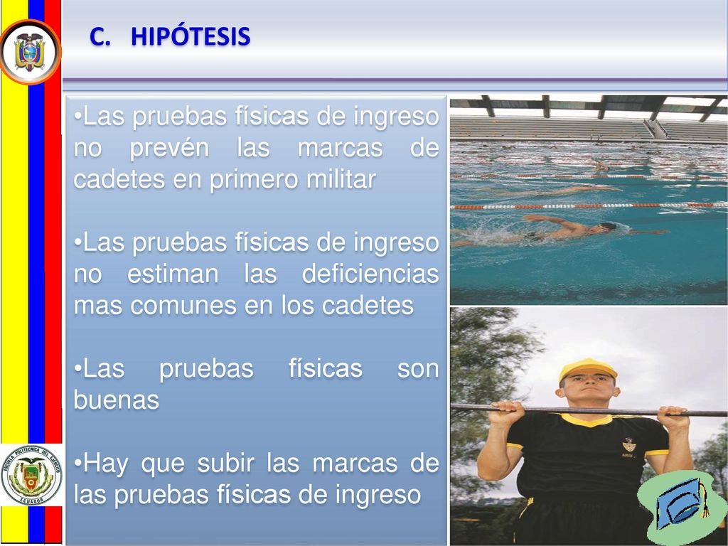 HIPÓTESIS Las pruebas físicas de ingreso no prevén las marcas de cadetes en primero militar.