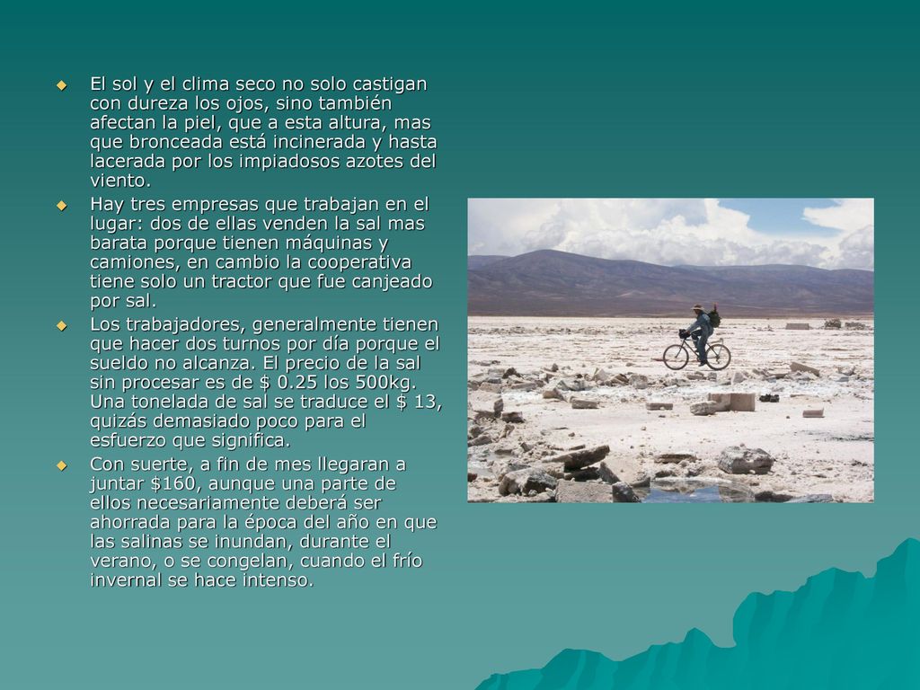 El sol y el clima seco no solo castigan con dureza los ojos, sino también afectan la piel, que a esta altura, mas que bronceada está incinerada y hasta lacerada por los impiadosos azotes del viento.
