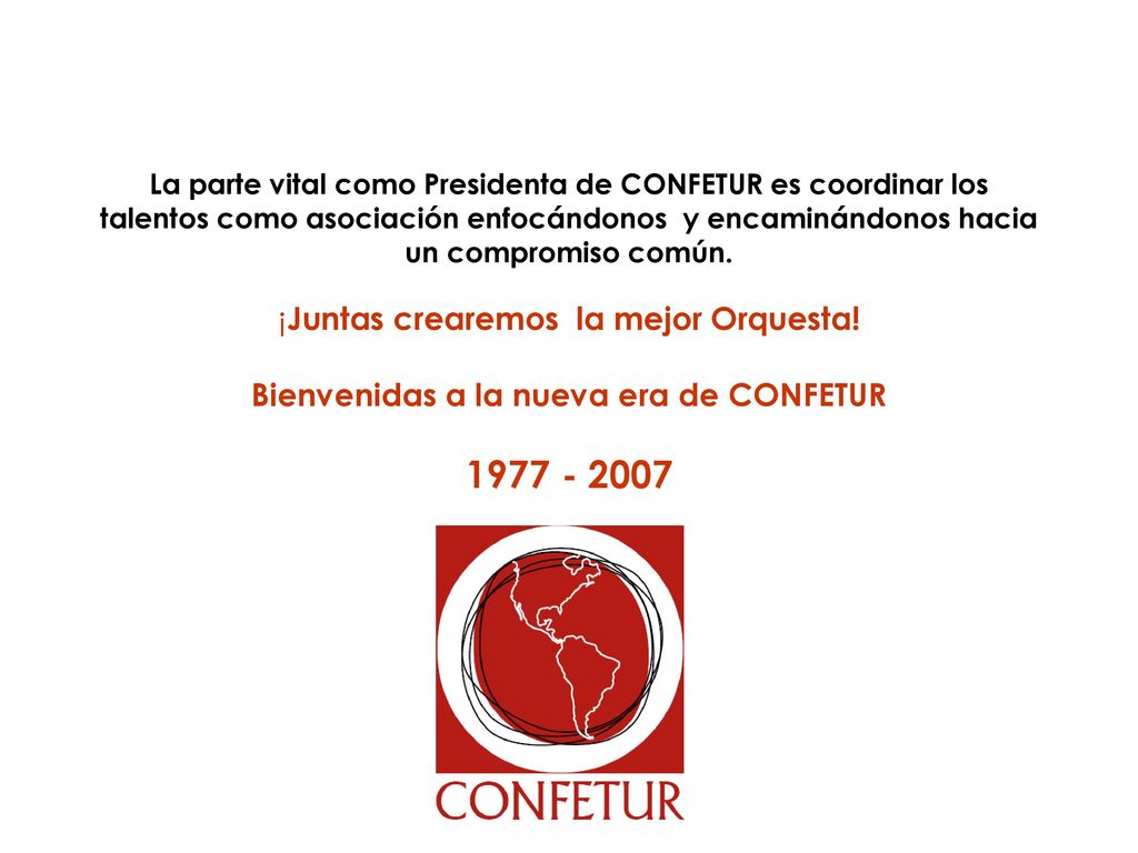 La parte vital como Presidenta de CONFETUR es coordinar los talentos como asociación enfocándonos y encaminándonos hacia un compromiso común.