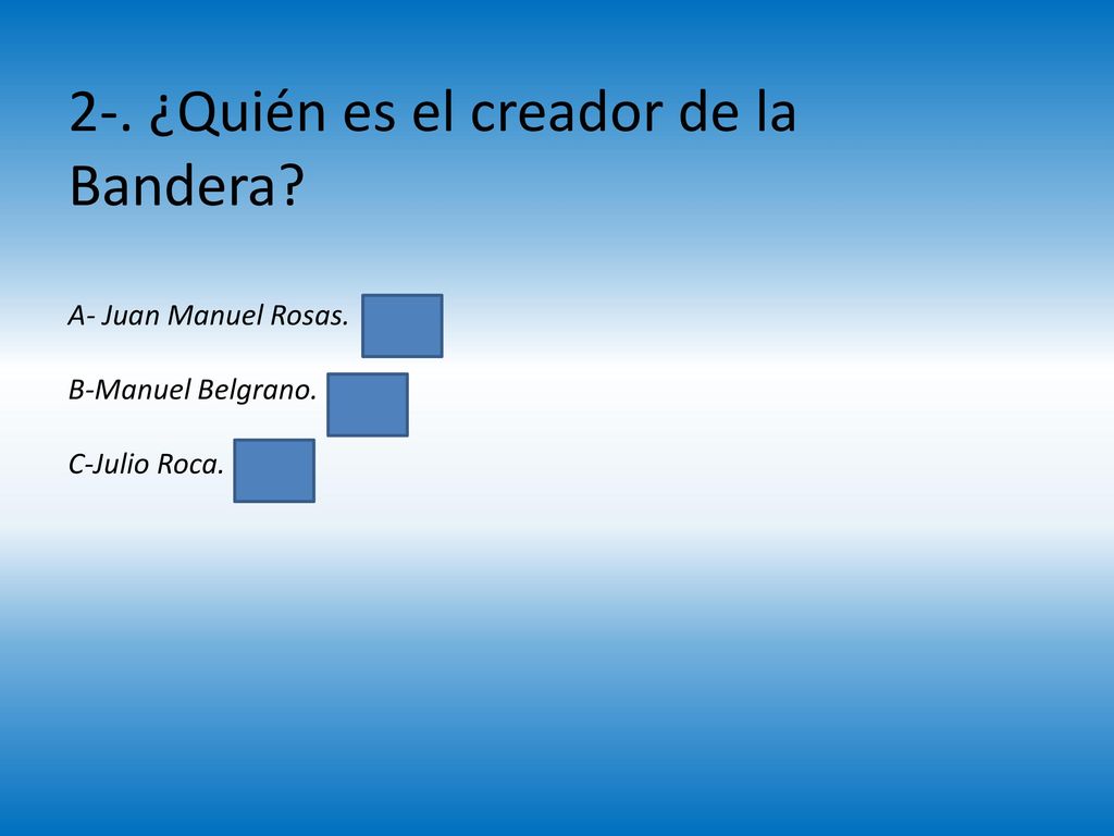 2-. ¿Quién es el creador de la Bandera. A- Juan Manuel Rosas