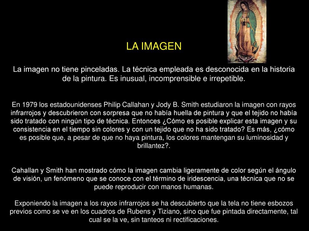 LA IMAGEN La imagen no tiene pinceladas. La técnica empleada es desconocida en la historia de la pintura. Es inusual, incomprensible e irrepetible.