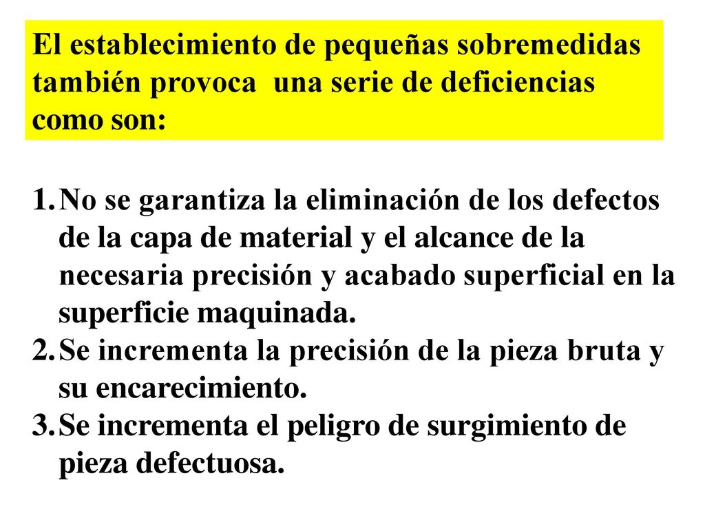 El establecimiento de pequeñas sobremedidas también provoca una serie de deficiencias como son: