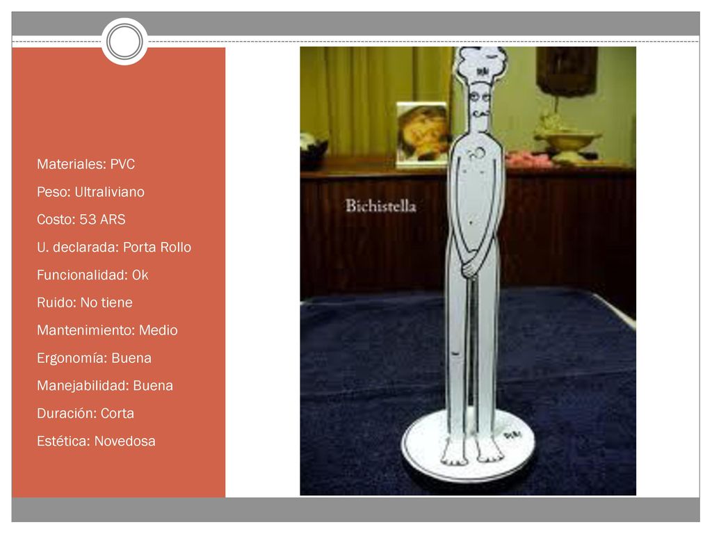Materiales: PVC Peso: Ultraliviano. Costo: 53 ARS. U. declarada: Porta Rollo. Funcionalidad: Ok.