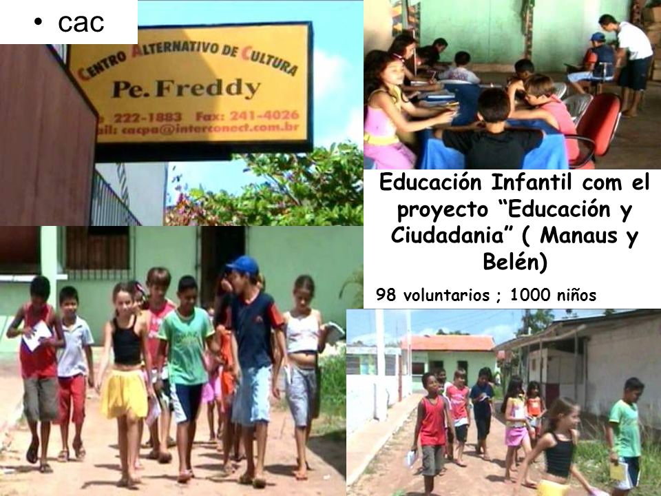 cac Educación Infantil com el proyecto Educación y Ciudadania ( Manaus y Belén) 98 voluntarios ; 1000 niños.