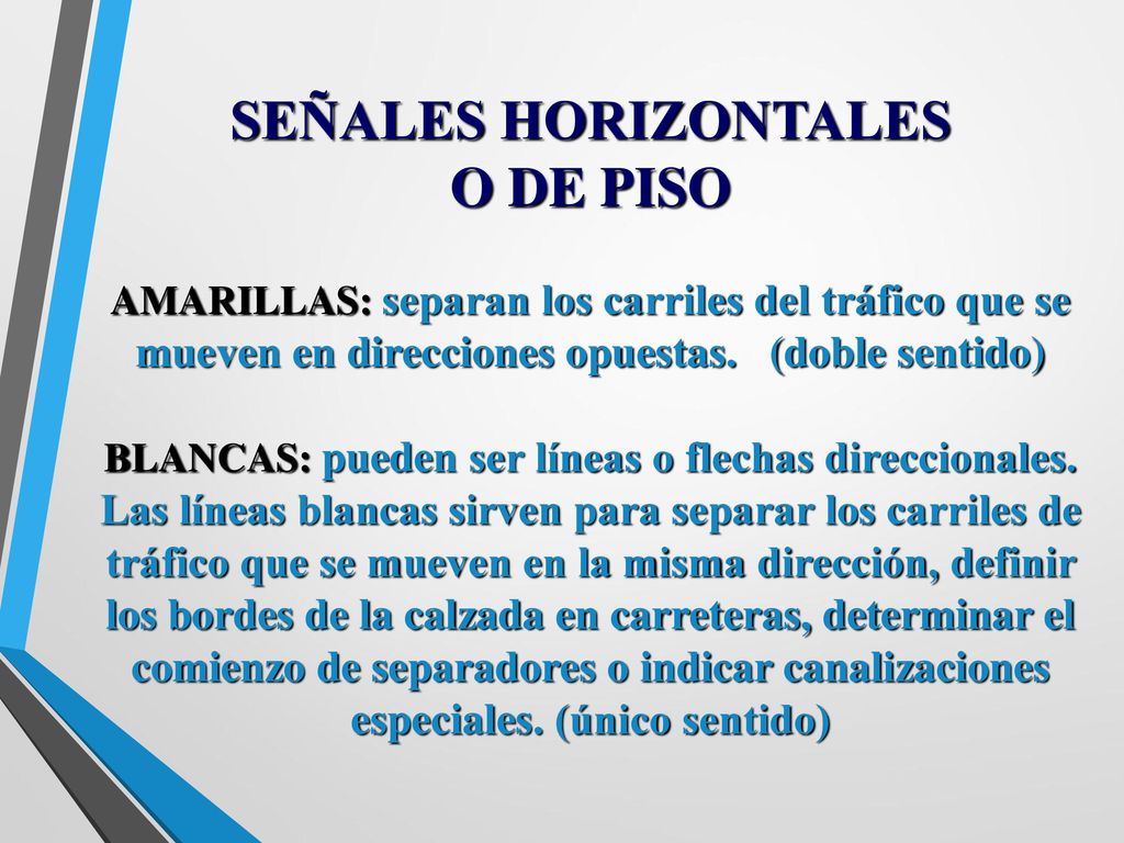 SEÑALES HORIZONTALES O DE PISO AMARILLAS: separan los carriles del tráfico que se mueven en direcciones opuestas.