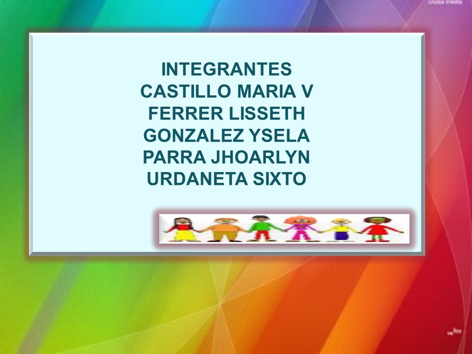 INTEGRANTES CASTILLO MARIA V FERRER LISSETH GONZALEZ YSELA PARRA JHOARLYN URDANETA SIXTO
