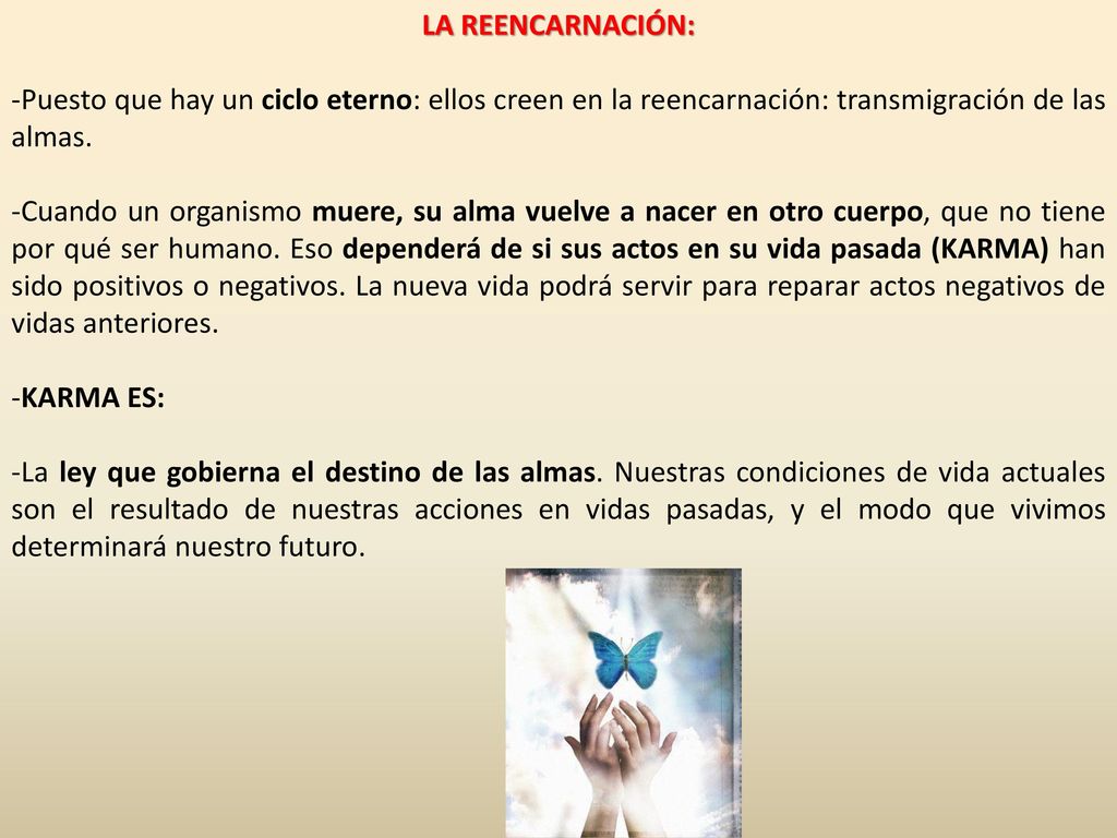 LA REENCARNACIÓN: Puesto que hay un ciclo eterno: ellos creen en la reencarnación: transmigración de las almas.