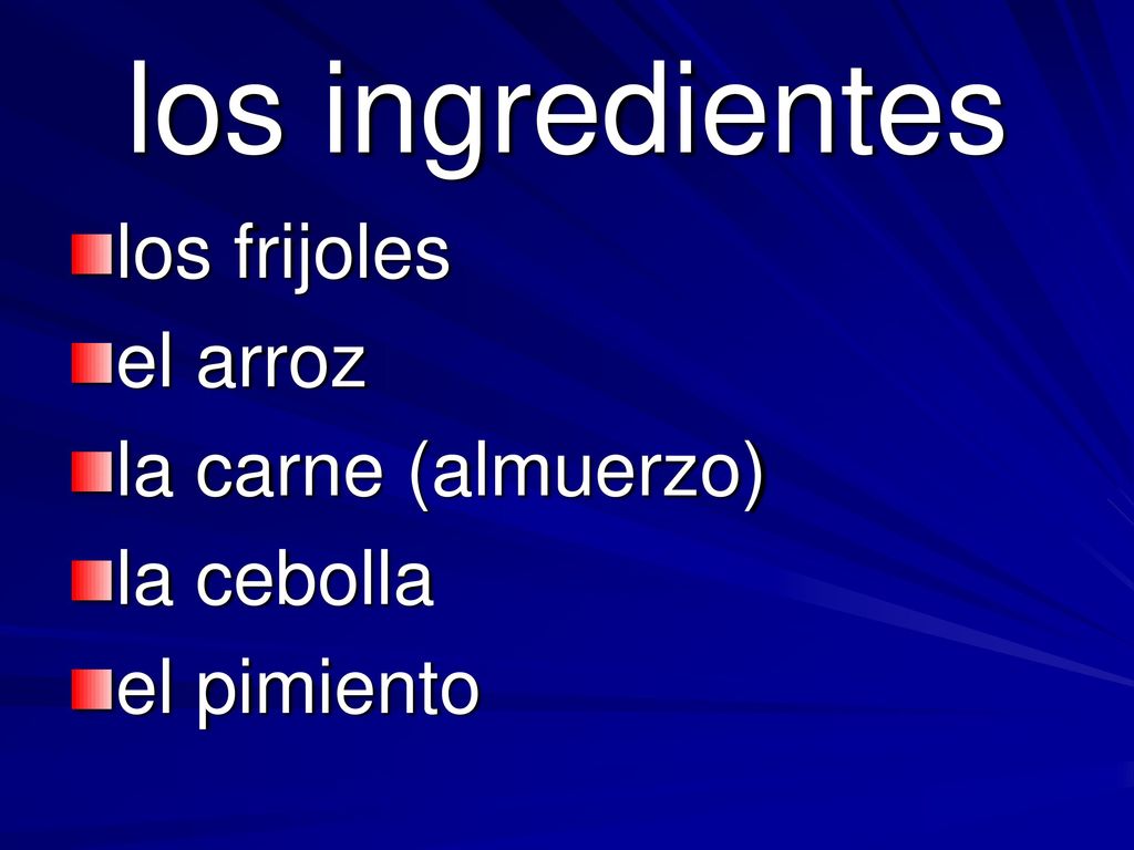 los ingredientes los frijoles el arroz la carne (almuerzo) la cebolla