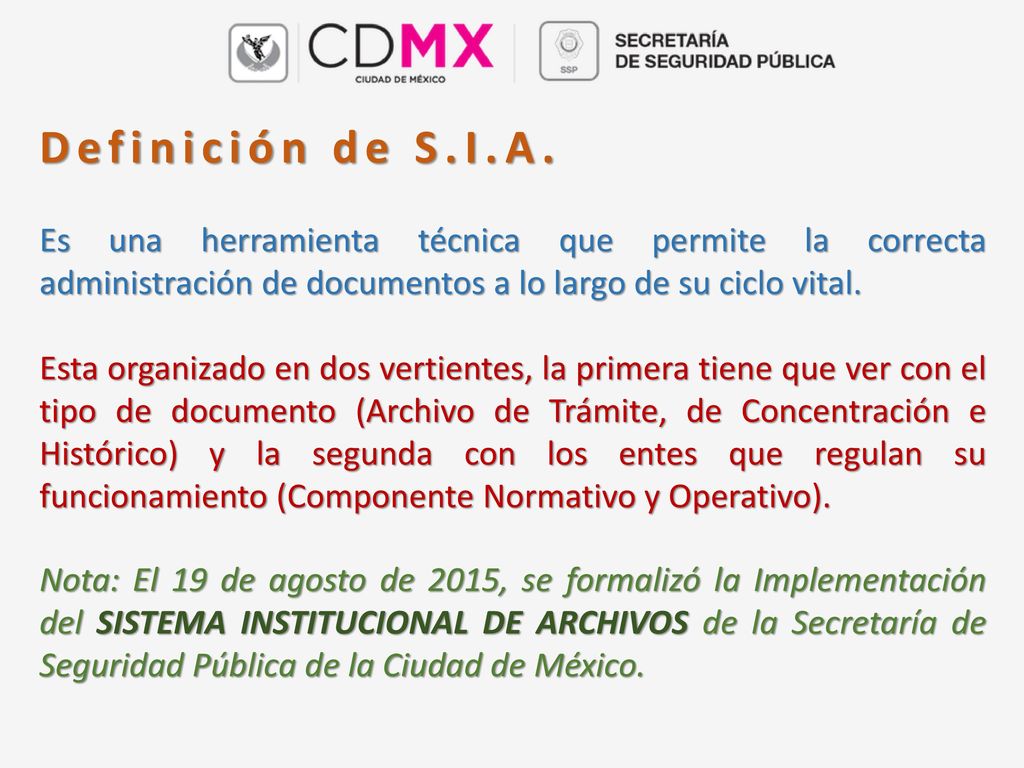 Definición de S.I.A. Es una herramienta técnica que permite la correcta administración de documentos a lo largo de su ciclo vital.