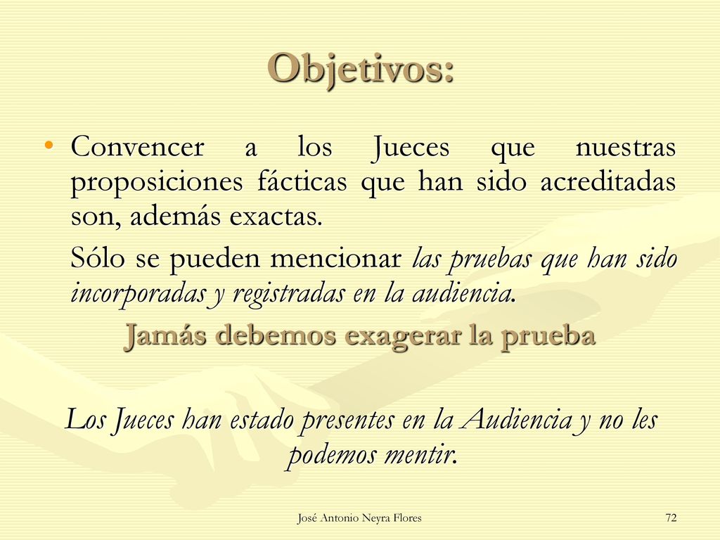 Objetivos: Convencer a los Jueces que nuestras proposiciones fácticas que han sido acreditadas son, además exactas.