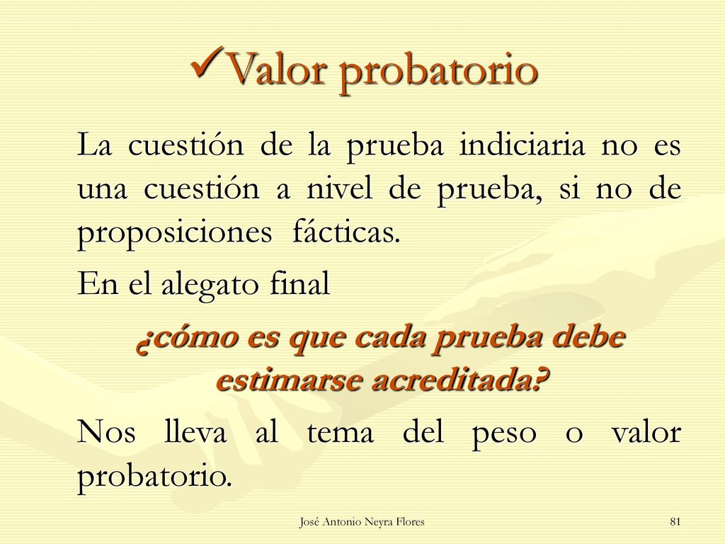 Valor probatorio La cuestión de la prueba indiciaria no es una cuestión a nivel de prueba, si no de proposiciones fácticas.