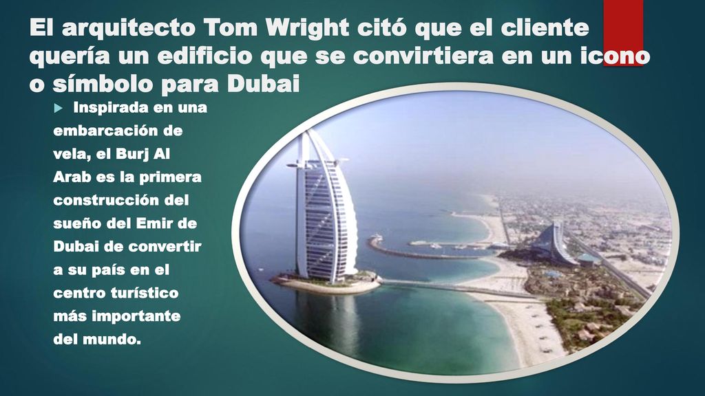 El arquitecto Tom Wright citó que el cliente quería un edificio que se convirtiera en un icono o símbolo para Dubai