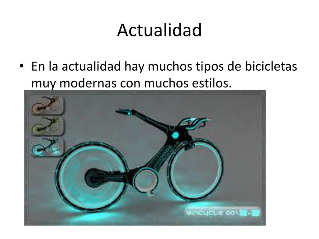 Actualidad En la actualidad hay muchos tipos de bicicletas muy modernas con muchos estilos.
