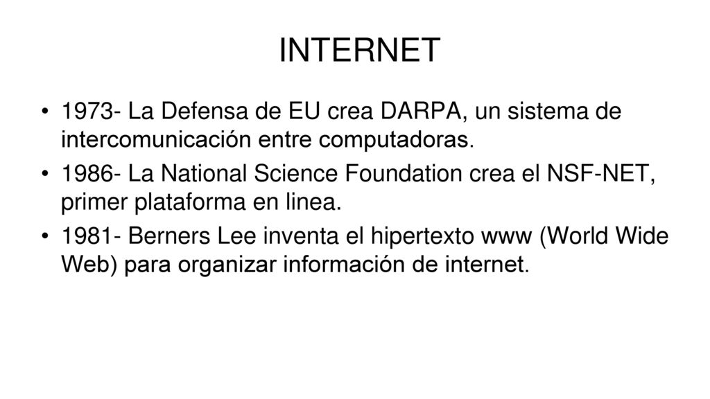 INTERNET La Defensa de EU crea DARPA, un sistema de intercomunicación entre computadoras.
