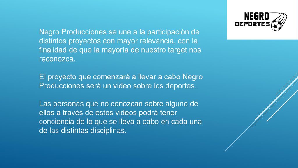 Negro Producciones se une a la participación de distintos proyectos con mayor relevancia, con la finalidad de que la mayoría de nuestro target nos reconozca.