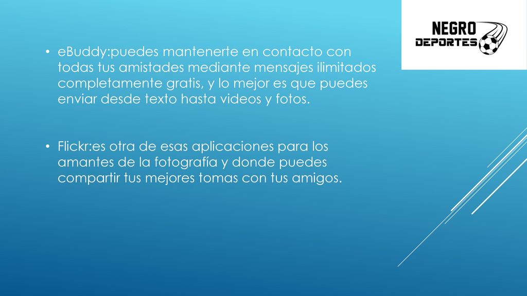 eBuddy:puedes mantenerte en contacto con todas tus amistades mediante mensajes ilimitados completamente gratis, y lo mejor es que puedes enviar desde texto hasta videos y fotos.