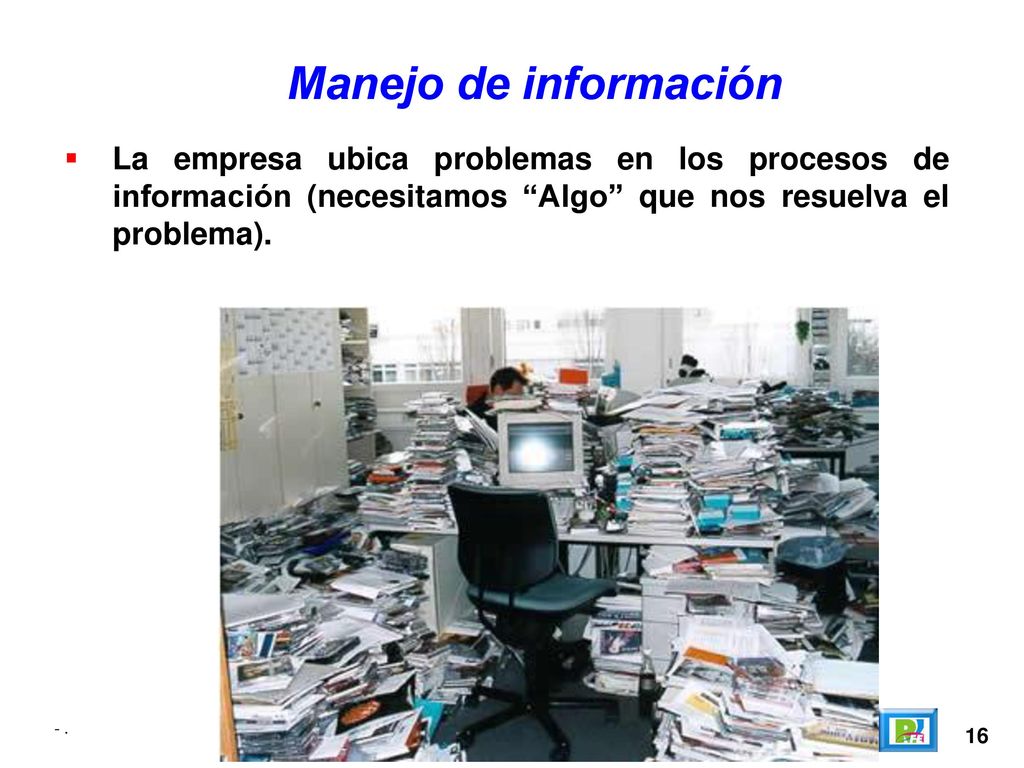 Manejo de información La empresa ubica problemas en los procesos de información (necesitamos Algo que nos resuelva el problema).