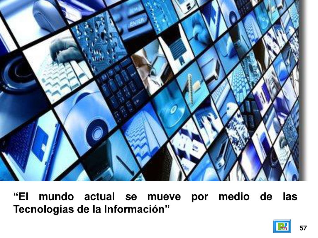 El mundo actual se mueve por medio de las Tecnologías de la Información