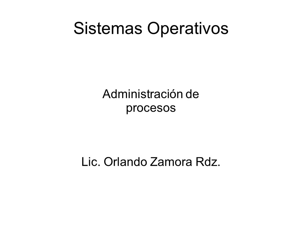 Administración de procesos Lic. Orlando Zamora Rdz.