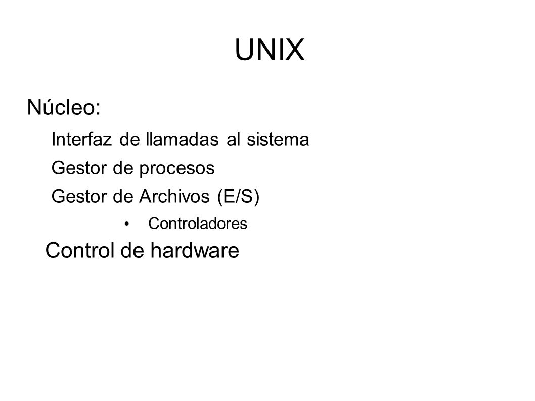 UNIX Núcleo: Control de hardware Interfaz de llamadas al sistema