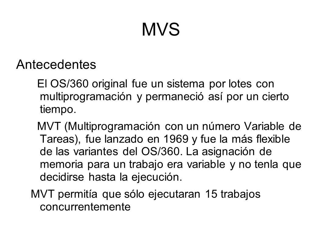 MVS Antecedentes. El OS/360 original fue un sistema por lotes con multiprogramación y permaneció así por un cierto tiempo.