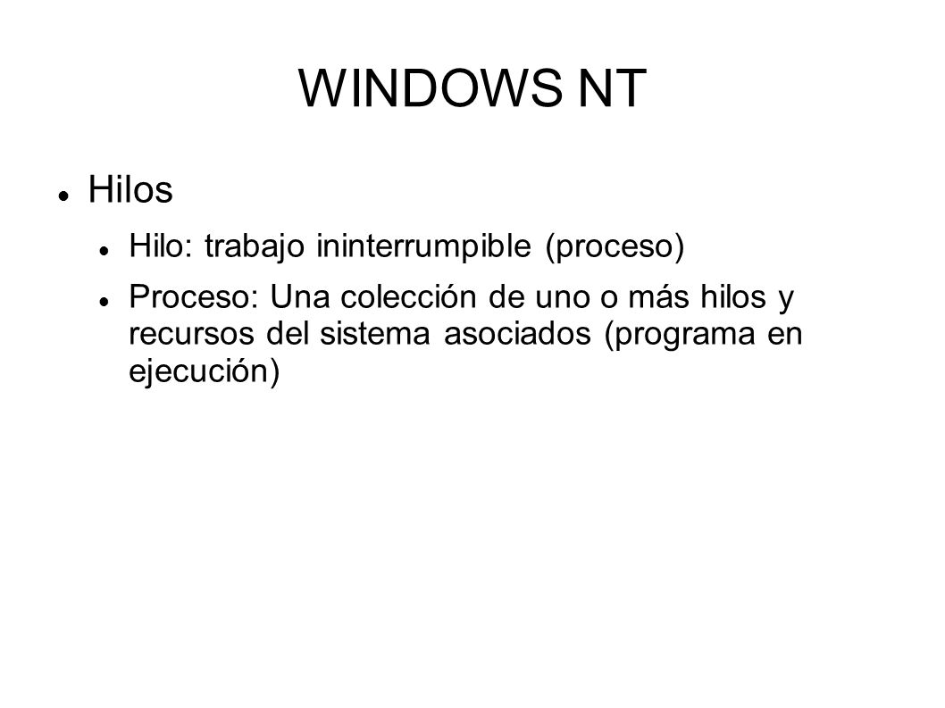WINDOWS NT Hilos Hilo: trabajo ininterrumpible (proceso)
