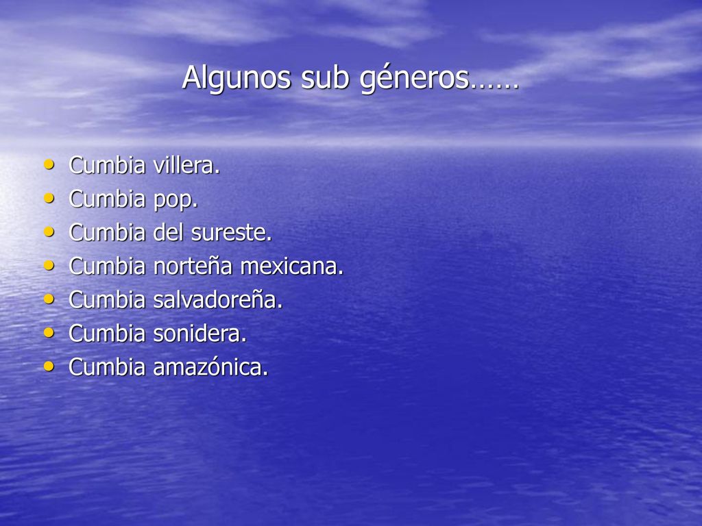 Algunos sub géneros…… Cumbia villera. Cumbia pop. Cumbia del sureste.