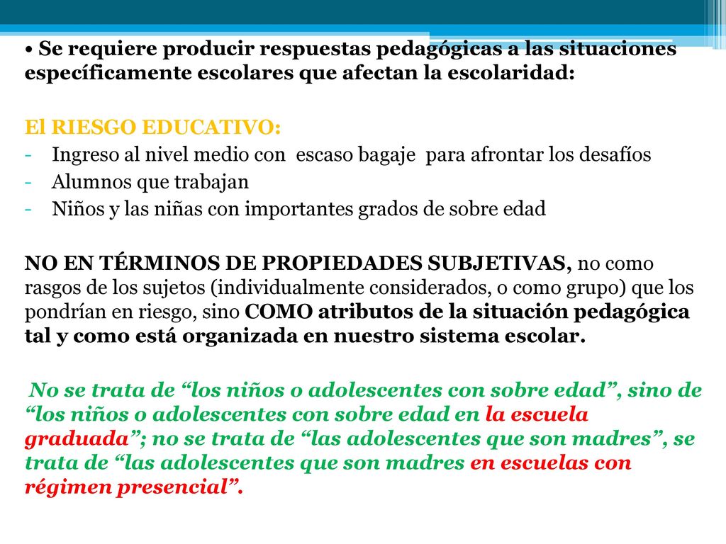 • Se requiere producir respuestas pedagógicas a las situaciones específicamente escolares que afectan la escolaridad: