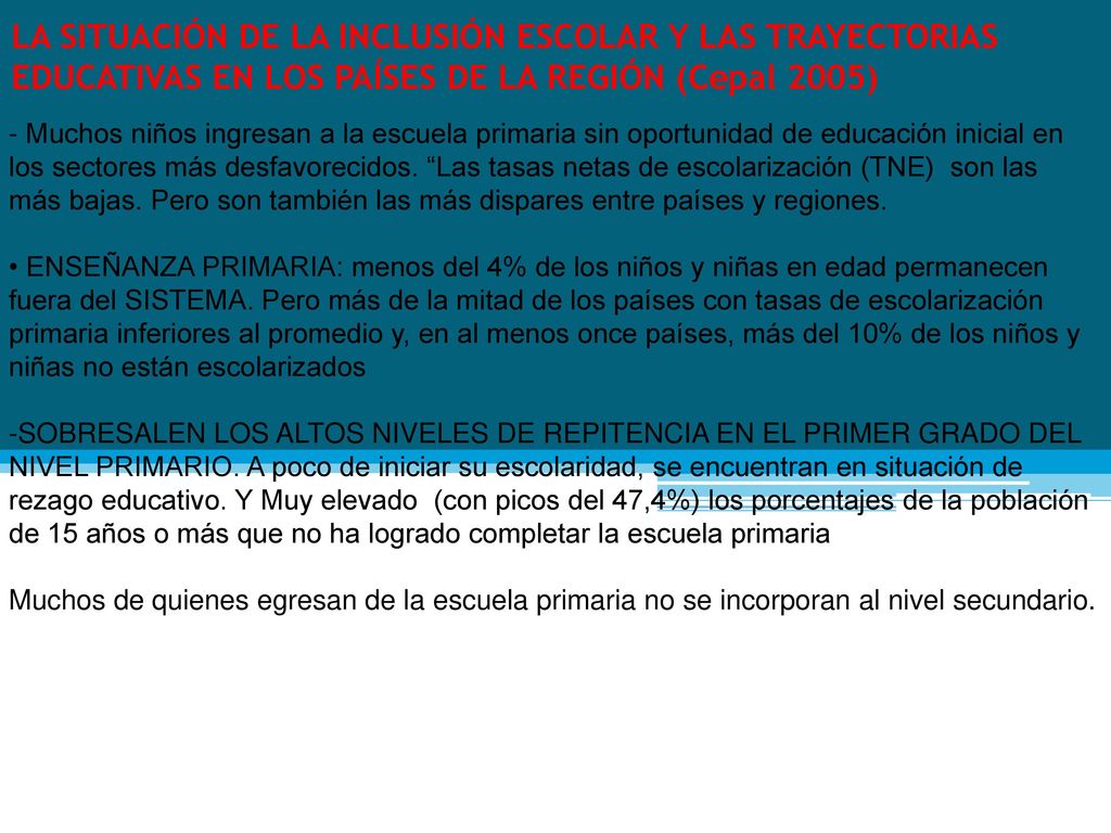 LA SITUACIÓN DE LA INCLUSIÓN ESCOLAR Y LAS TRAYECTORIAS EDUCATIVAS EN LOS PAÍSES DE LA REGIÓN (Cepal 2005)