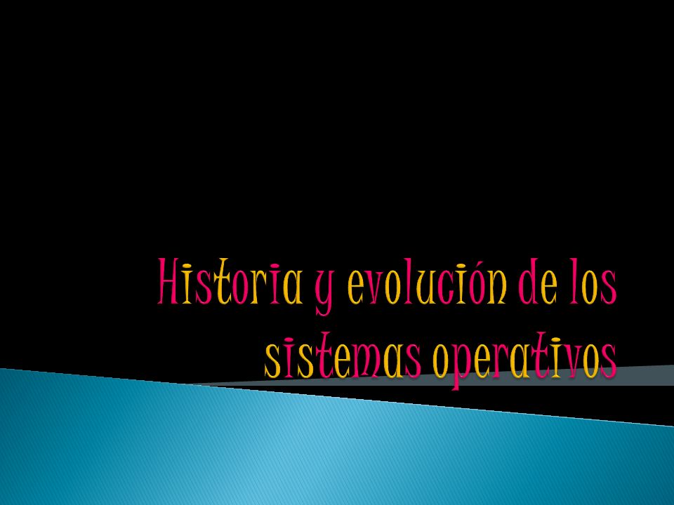 Historia y evolución de los sistemas operativos