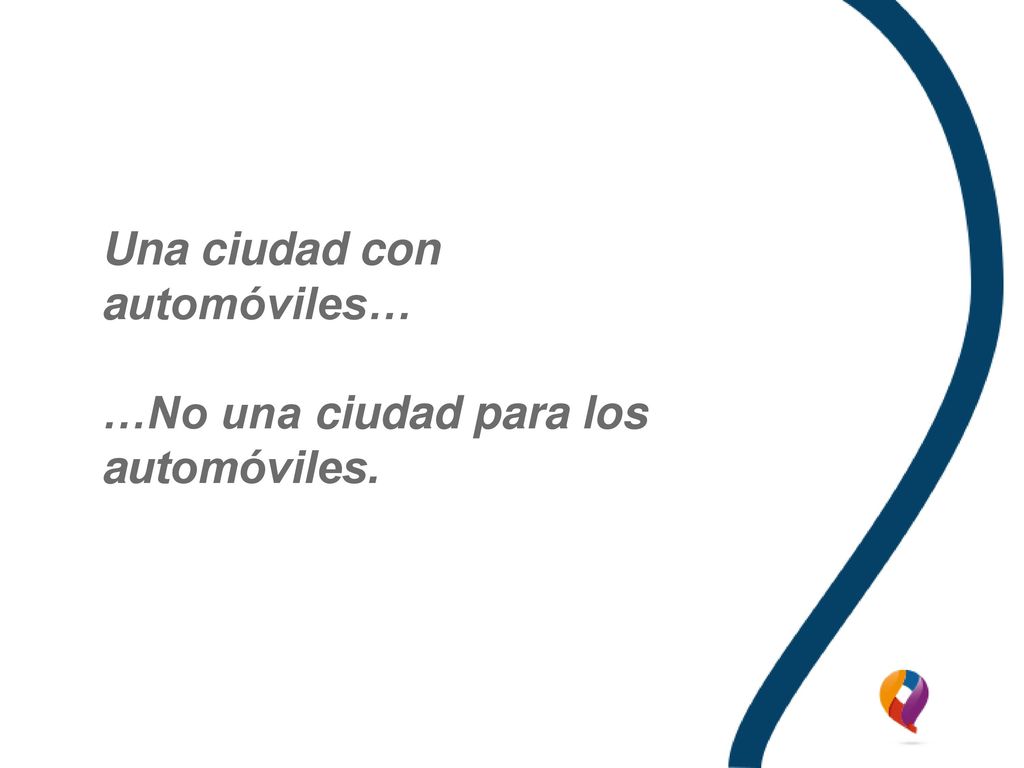 Una ciudad con automóviles… …No una ciudad para los automóviles.