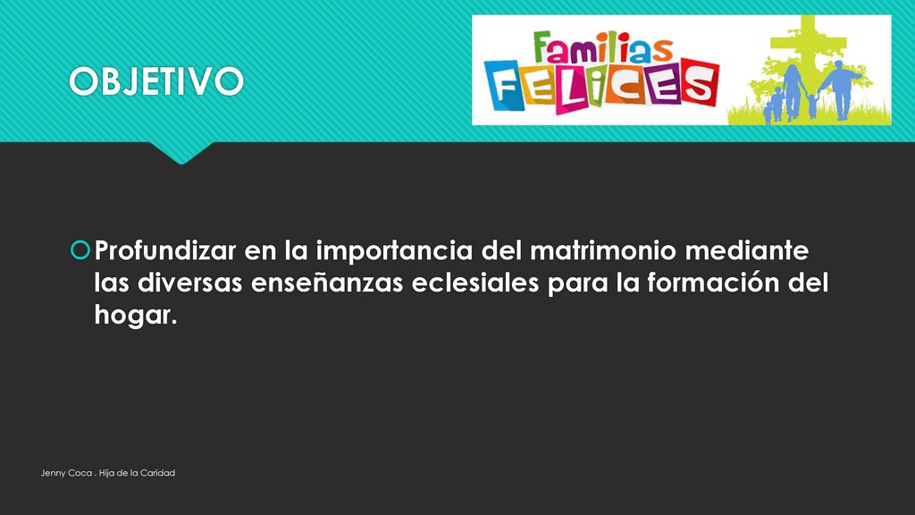 OBJETIVO Profundizar en la importancia del matrimonio mediante las diversas enseñanzas eclesiales para la formación del hogar.